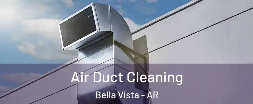  Air Duct Cleaning Bella Vista - AR