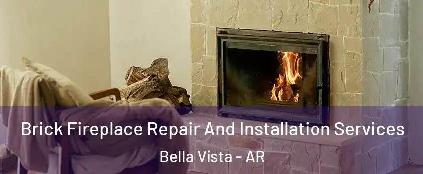  Brick Fireplace Repair And Installation Services Bella Vista - AR