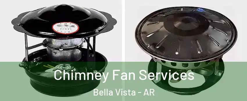  Chimney Fan Services Bella Vista - AR