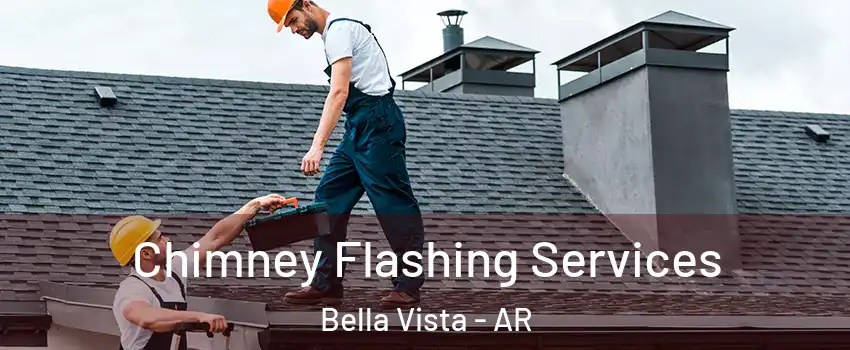 Chimney Flashing Services Bella Vista - AR