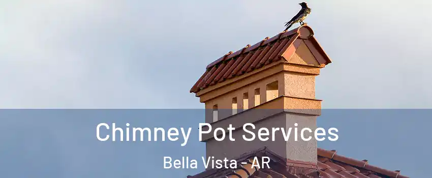  Chimney Pot Services Bella Vista - AR