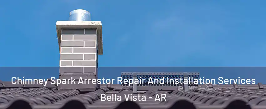 Chimney Spark Arrestor Repair And Installation Services Bella Vista - AR