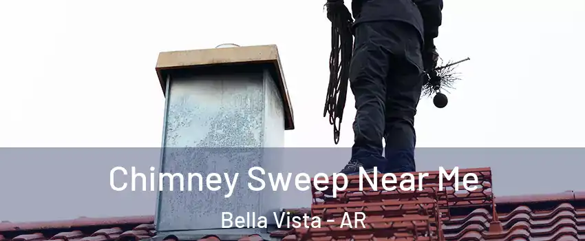  Chimney Sweep Near Me Bella Vista - AR