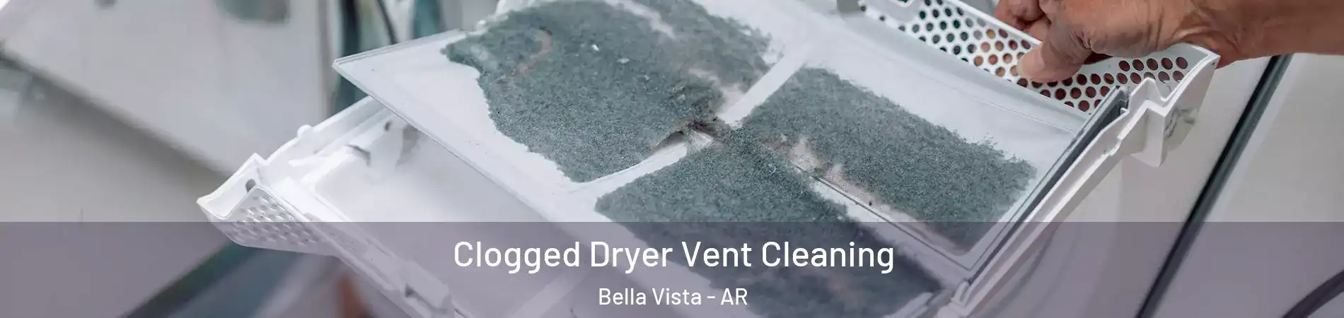  Clogged Dryer Vent Cleaning Bella Vista - AR