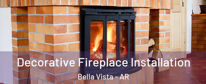  Decorative Fireplace Installation Bella Vista - AR
