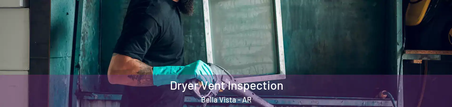  Dryer Vent Inspection Bella Vista - AR