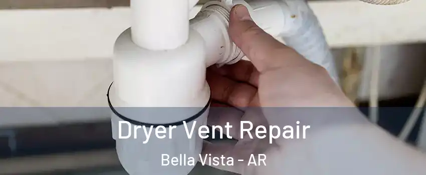  Dryer Vent Repair Bella Vista - AR