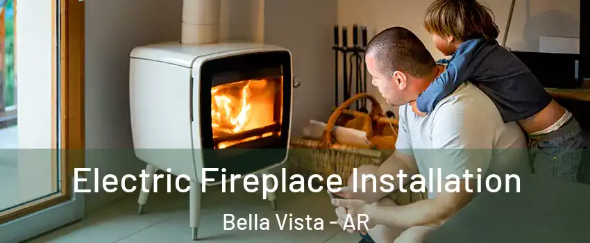  Electric Fireplace Installation Bella Vista - AR