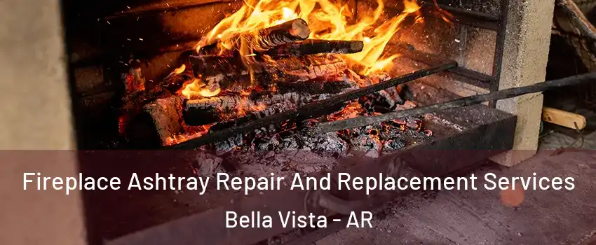  Fireplace Ashtray Repair And Replacement Services Bella Vista - AR
