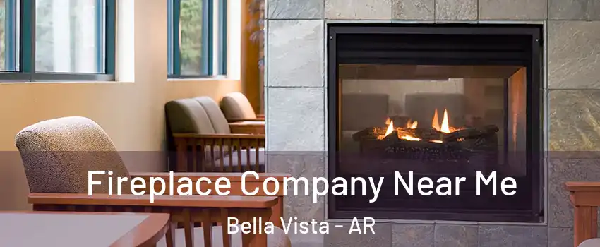  Fireplace Company Near Me Bella Vista - AR