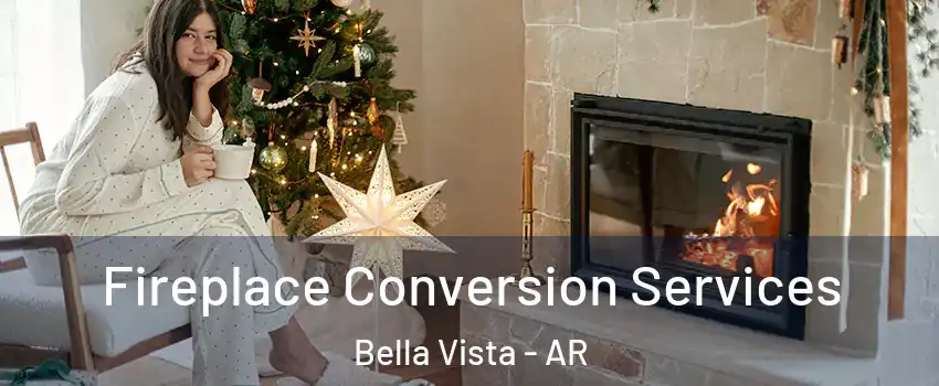  Fireplace Conversion Services Bella Vista - AR