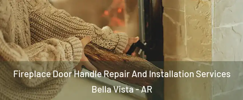  Fireplace Door Handle Repair And Installation Services Bella Vista - AR
