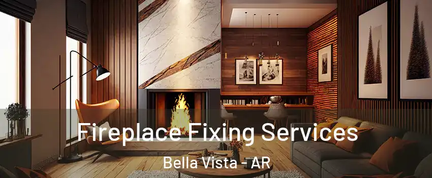 Fireplace Fixing Services Bella Vista - AR