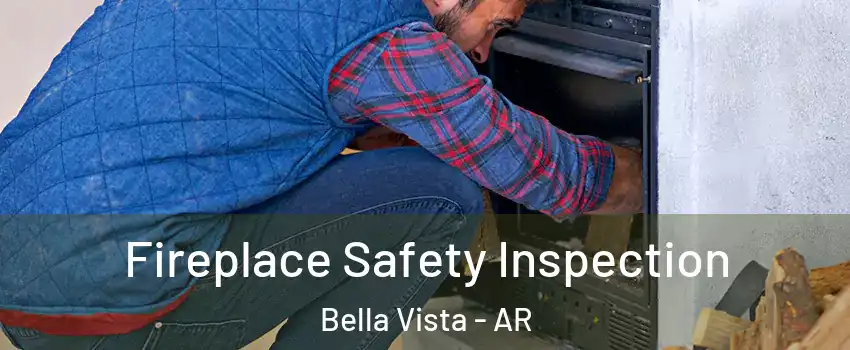  Fireplace Safety Inspection Bella Vista - AR