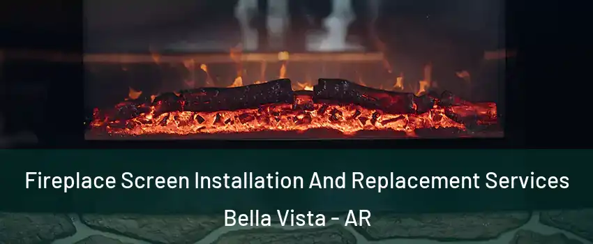  Fireplace Screen Installation And Replacement Services Bella Vista - AR
