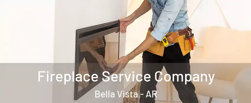 Fireplace Service Company Bella Vista - AR