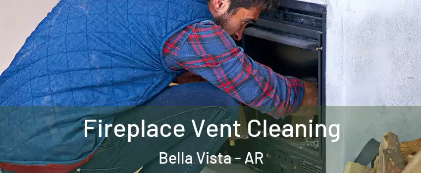  Fireplace Vent Cleaning Bella Vista - AR