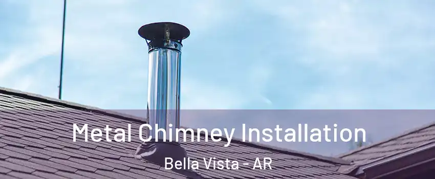  Metal Chimney Installation Bella Vista - AR