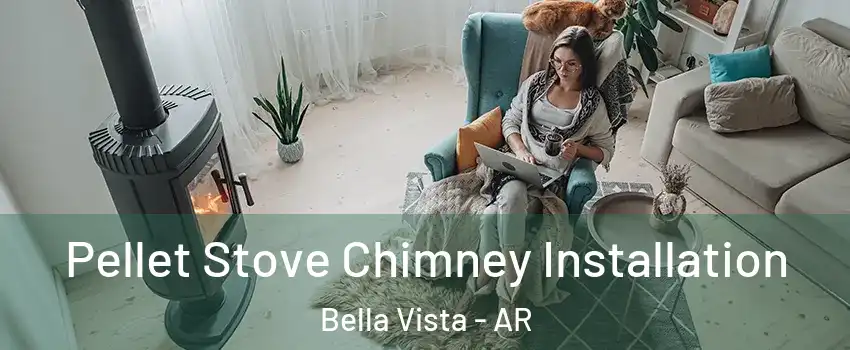 Pellet Stove Chimney Installation Bella Vista - AR