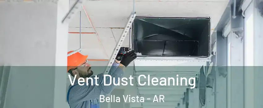  Vent Dust Cleaning Bella Vista - AR