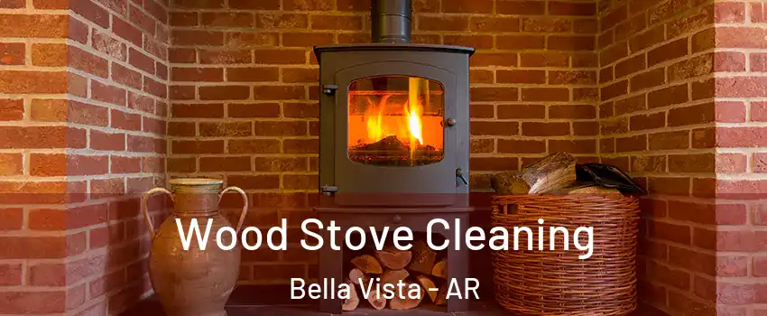  Wood Stove Cleaning Bella Vista - AR