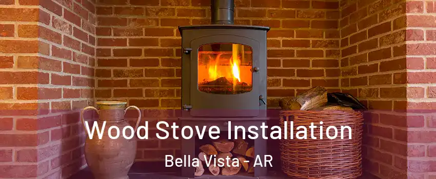  Wood Stove Installation Bella Vista - AR