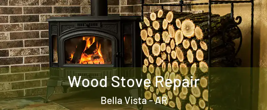  Wood Stove Repair Bella Vista - AR
